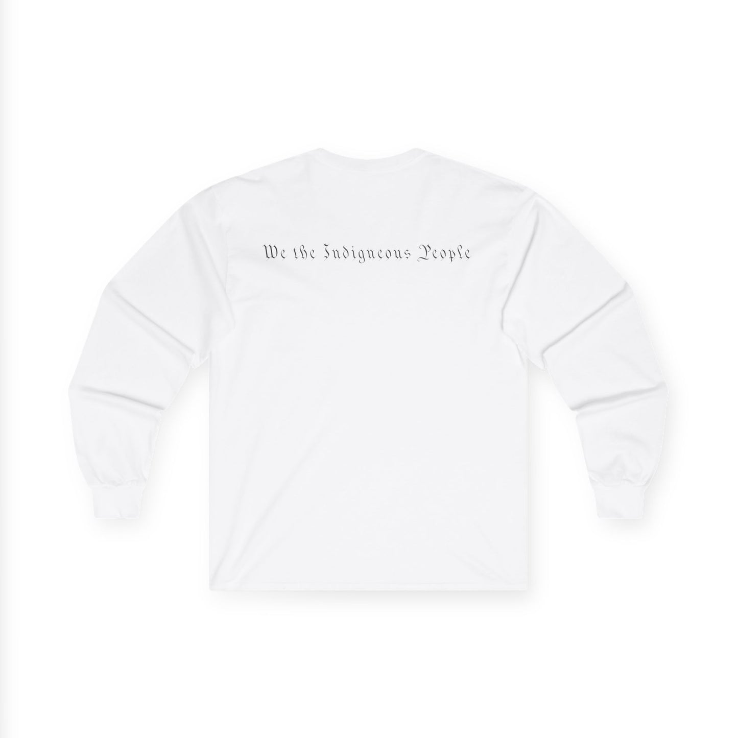 We the Indigenous People- Long Sleeve